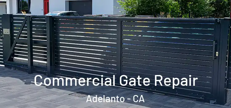 Commercial Gate Repair Adelanto - CA