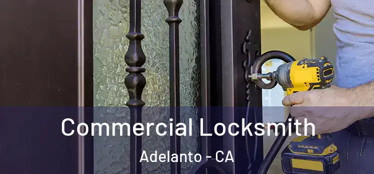  Commercial Locksmith Adelanto - CA