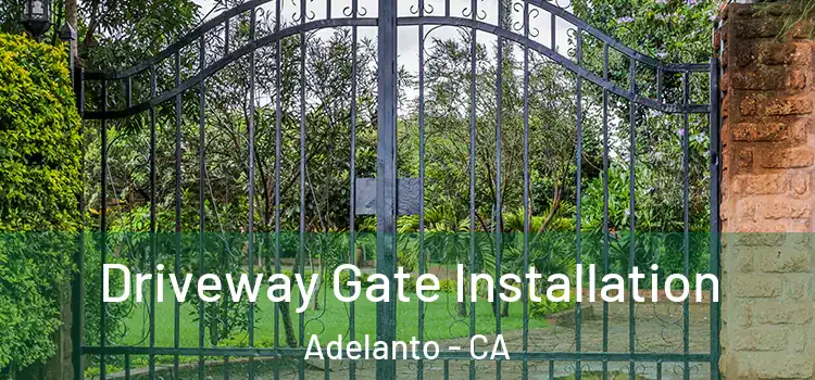 Driveway Gate Installation Adelanto - CA