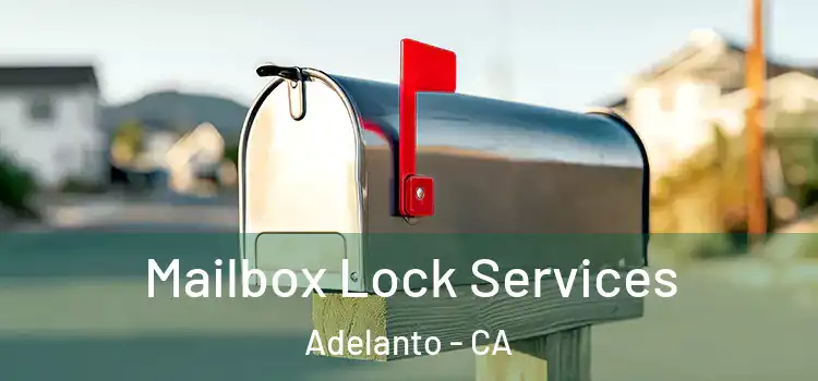 Mailbox Lock Services Adelanto - CA