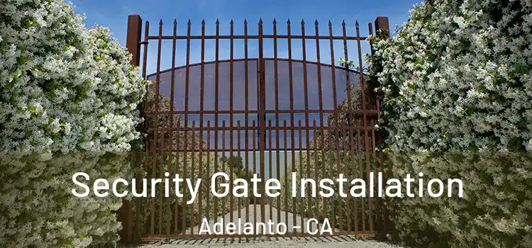 Security Gate Installation Adelanto - CA