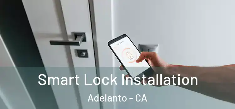 Smart Lock Installation Adelanto - CA