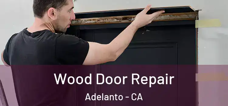Wood Door Repair Adelanto - CA
